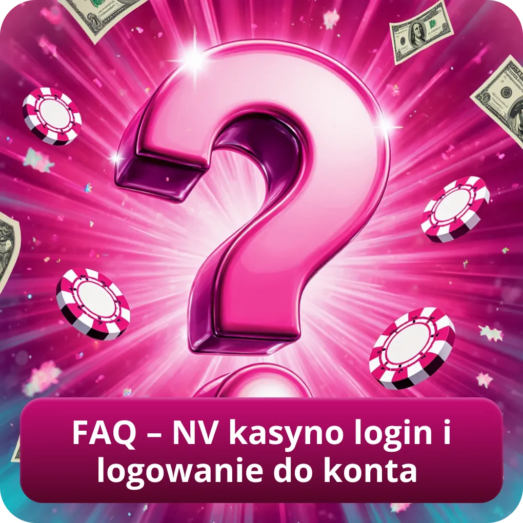 FAQ – NV kasyno login i logowanie do konta
